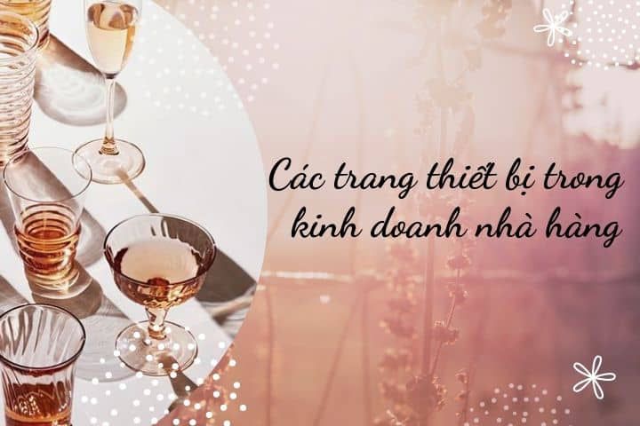 Kinh nghiệm mua bán trang thiết bị nhà hàng khách sạn chi tiết